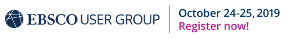 EBSCO User Group, October 24-25, 2019
Register Now: www.ebscousergroup.org